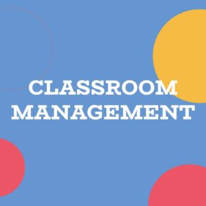 CLASSROOM MANAGEMENT